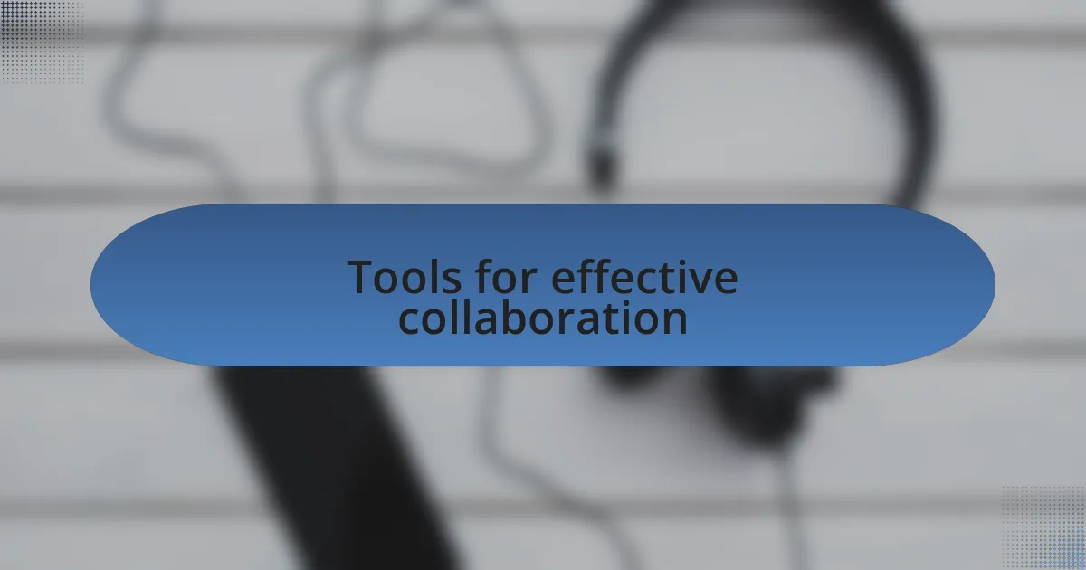Tools for effective collaboration