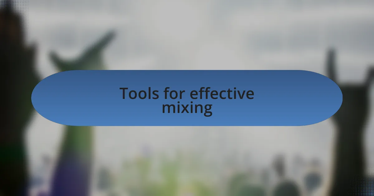 Tools for effective mixing