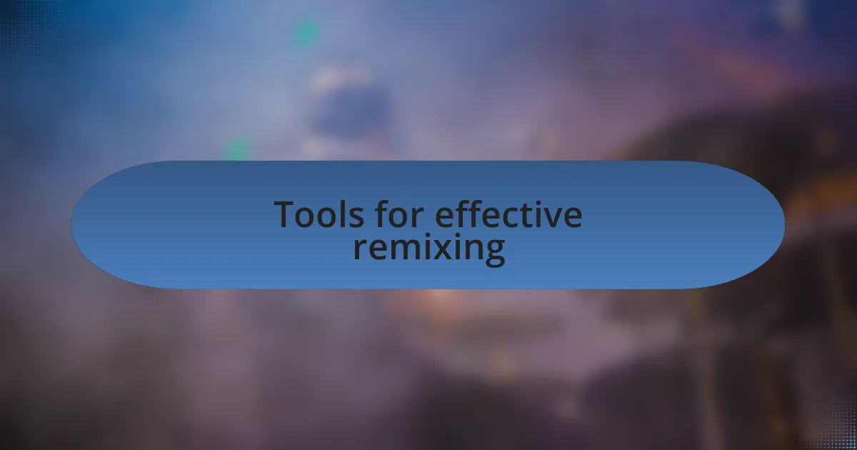 Tools for effective remixing