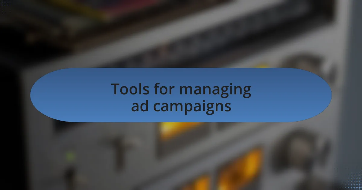 Tools for managing ad campaigns