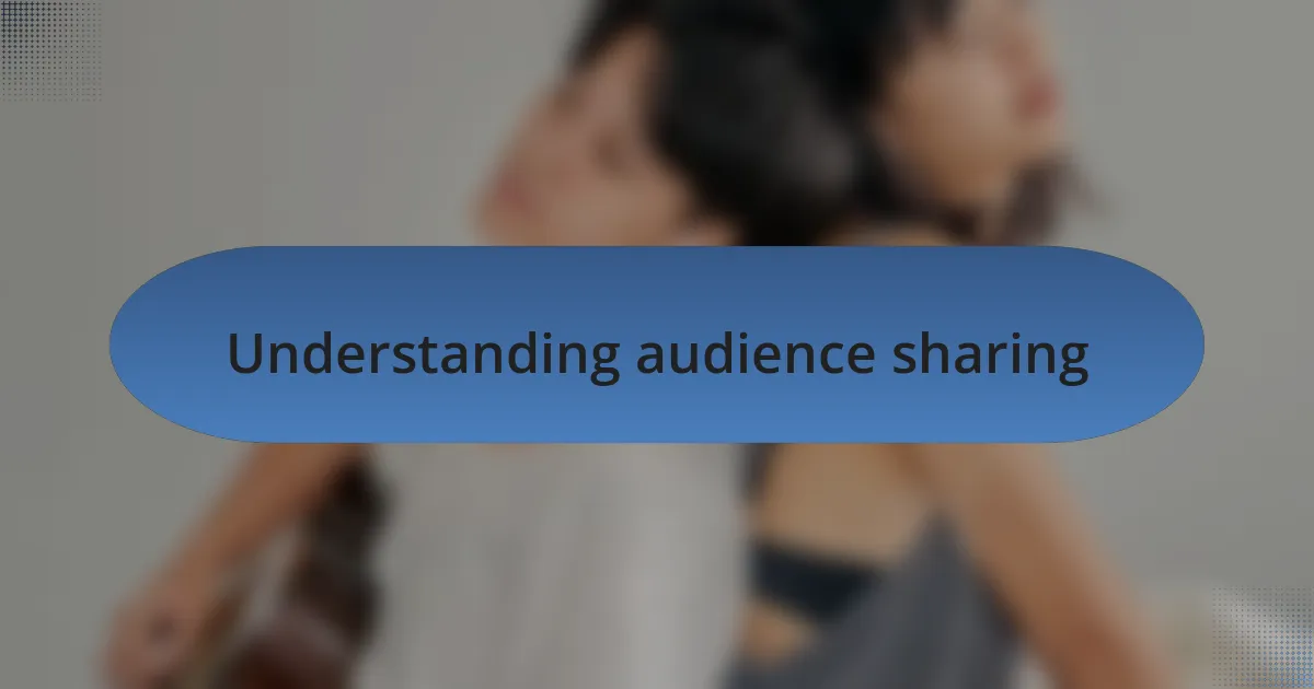 Understanding audience sharing
