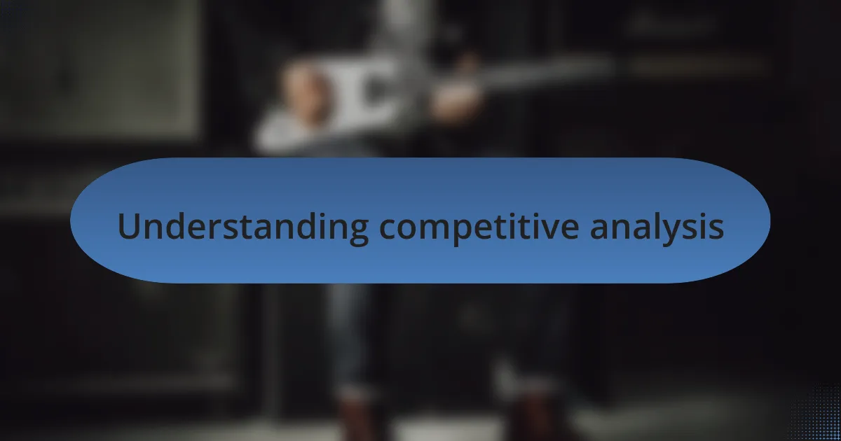Understanding competitive analysis