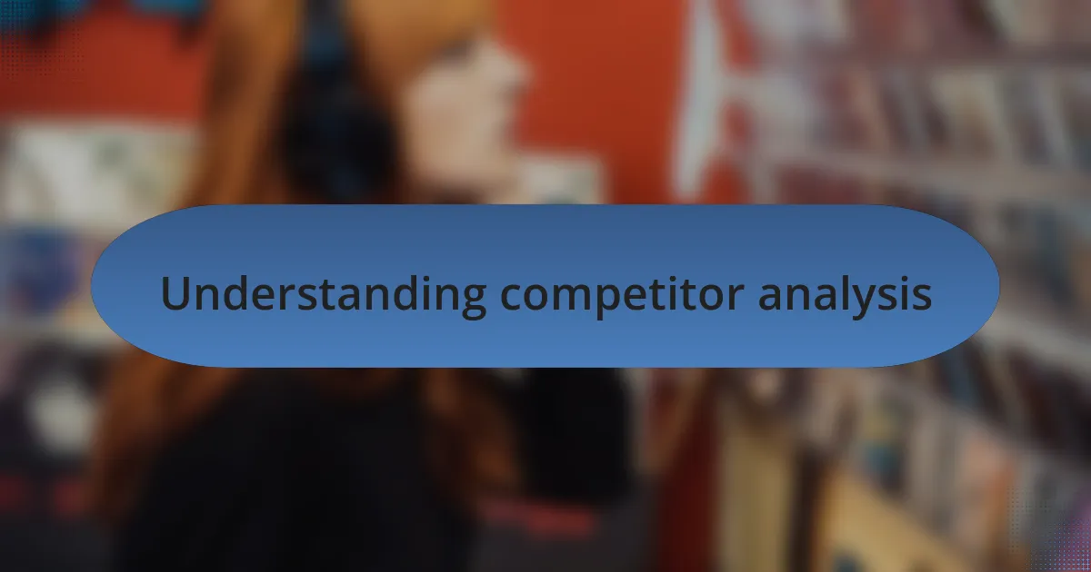 Understanding competitor analysis