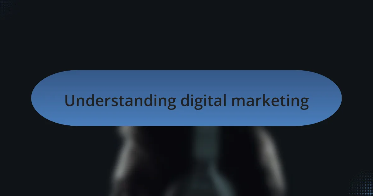 Understanding digital marketing