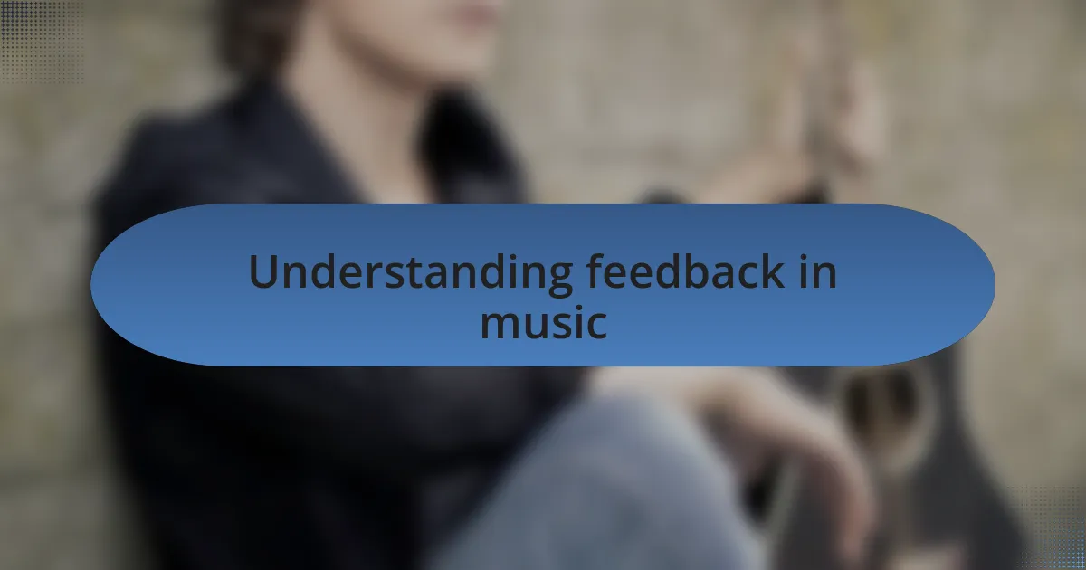 Understanding feedback in music