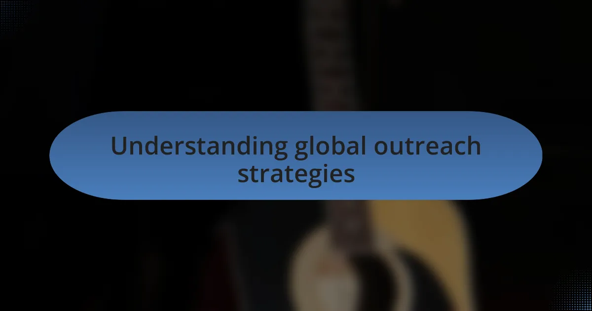 Understanding global outreach strategies