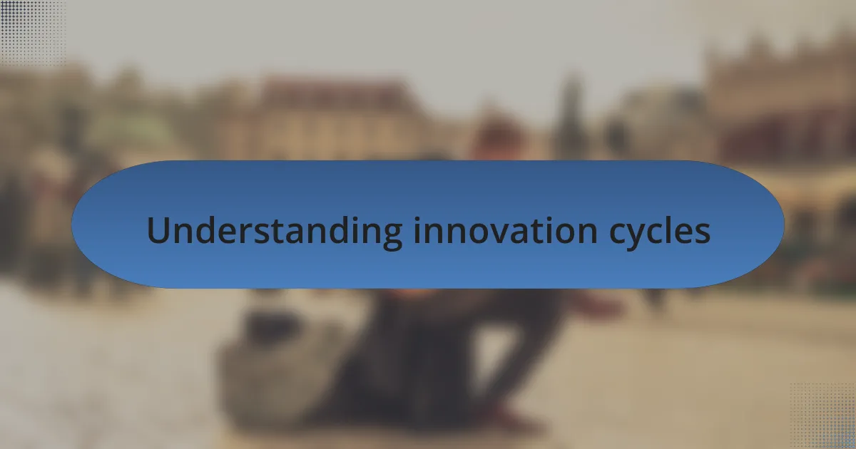 Understanding innovation cycles