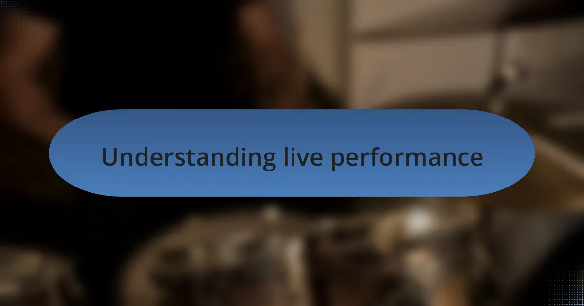 Understanding live performance
