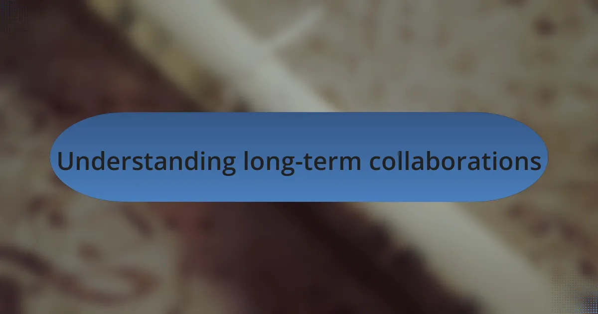 Understanding long-term collaborations