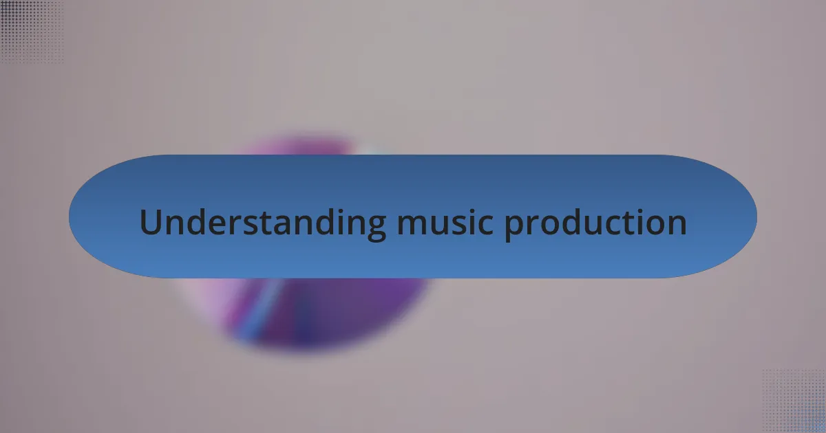 Understanding music production