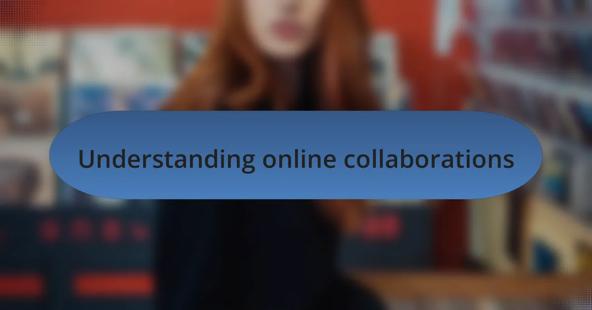Understanding online collaborations