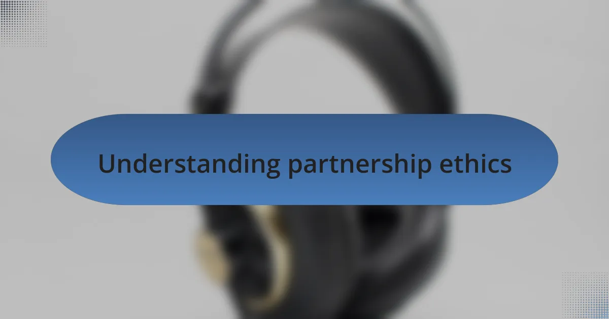 Understanding partnership ethics