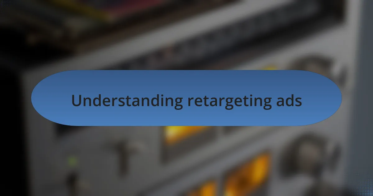 Understanding retargeting ads