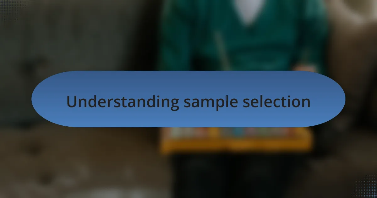 Understanding sample selection
