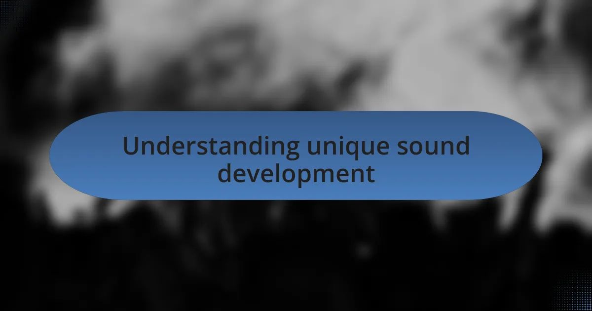 Understanding unique sound development
