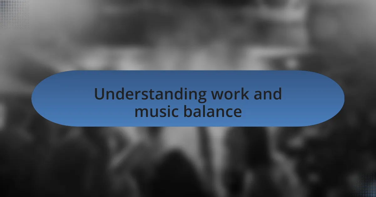 Understanding work and music balance